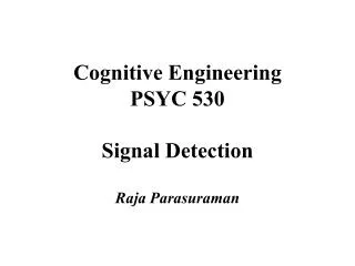 Cognitive Engineering PSYC 530 Signal Detection