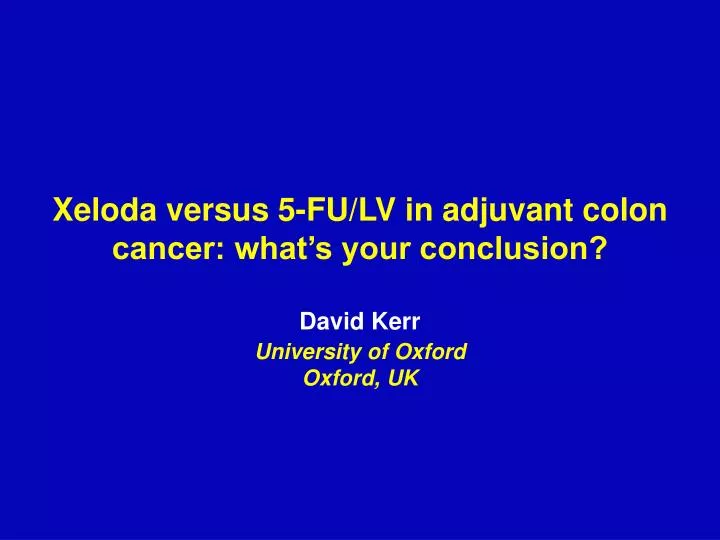 xeloda versus 5 fu lv in adjuvant colon cancer what s your conclusion