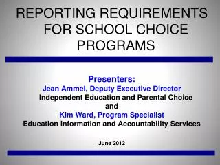 REPORTING REQUIREMENTS FOR SCHOOL CHOICE PROGRAMS Presenters: