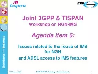 Joint 3GPP &amp; TISPAN Workshop on NGN-IMS Agenda item 6: