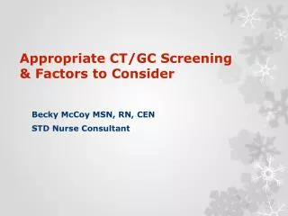Appropriate CT/GC Screening &amp; Factors to Consider