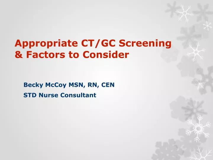 appropriate ct gc screening factors to consider