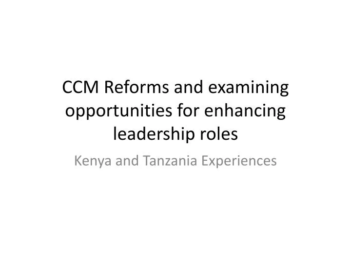 ccm reforms and examining opportunities for enhancing leadership roles