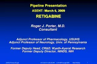 Pipeline Presentation ASENT: March 6, 2009 RETIGABINE