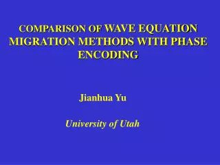COMPARISON OF WAVE EQUATION MIGRATION METHODS WITH PHASE ENCODING