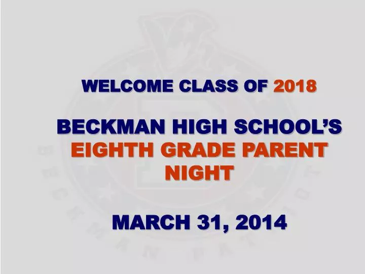 welcome class of 2018 beckman high school s eighth grade parent night march 31 2014