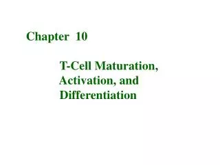 Chapter 10 T-Cell Maturation, Activation, and