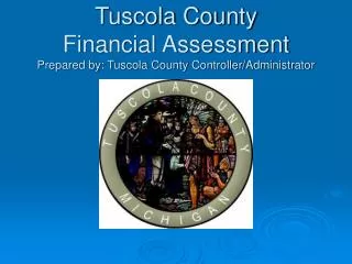 Tuscola County Financial Assessment Prepared by: Tuscola County Controller/Administrator