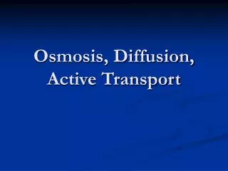 Osmosis, Diffusion, Active Transport