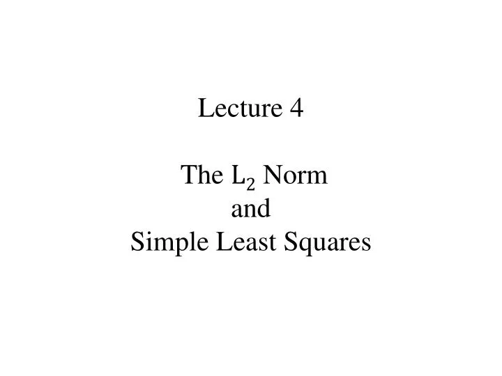 lecture 4 the l 2 norm and simple least squares