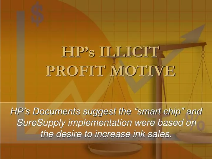 hp s illicit profit motive
