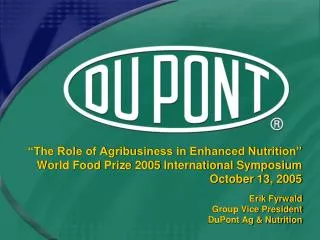 Erik Fyrwald Group Vice President DuPont Ag &amp; Nutrition