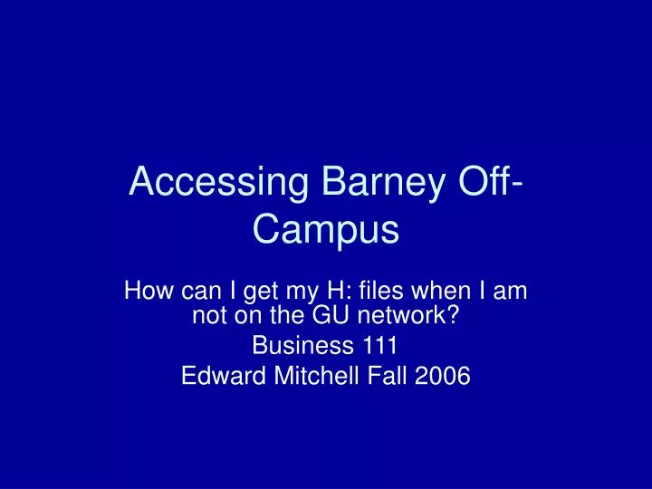 accessing barney off campus