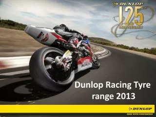 Dunlop Racing Tyre range 2013