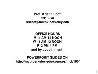 Prof. Kristin Scott 291 LSA kscott@uclink.berkeley OFFICE HOURS M 11 AM-12 NOON