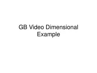 GB Video Dimensional Example