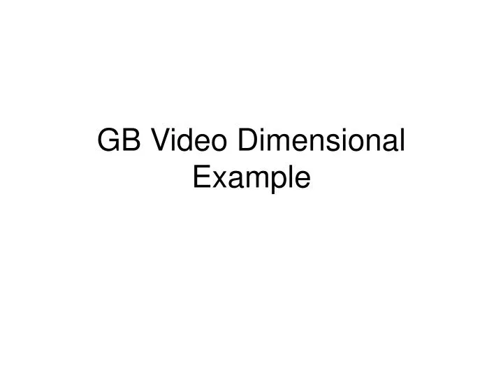 gb video dimensional example