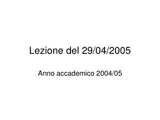 Lezione del 29/04/2005