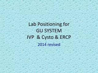Lab Positioning for GU SYSTEM IVP &amp; Cysto &amp; ERCP