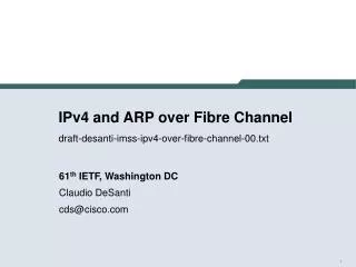 IPv4 and ARP over Fibre Channel draft-desanti-imss-ipv4-over-fibre-channel-00.txt