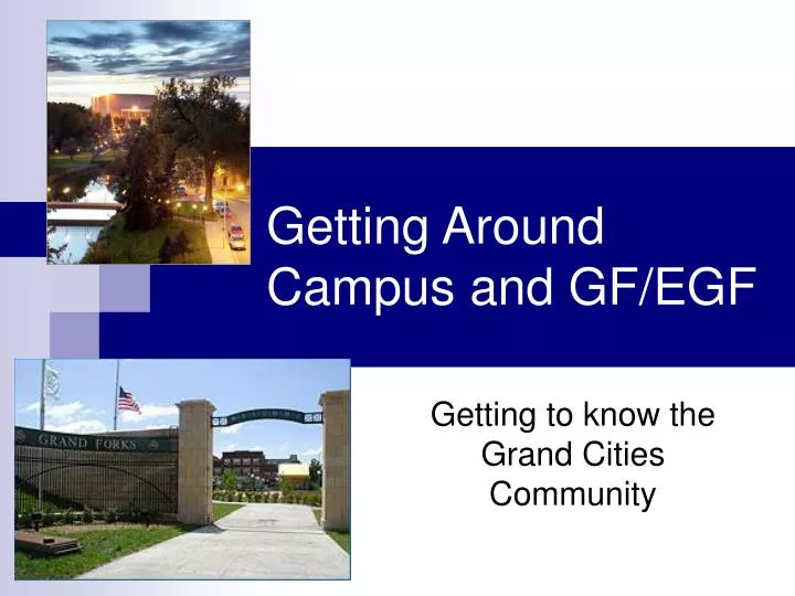getting around campus and gf egf