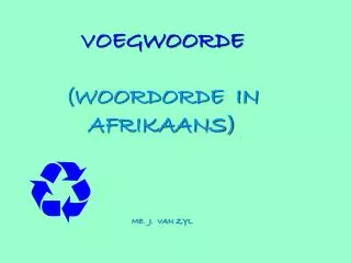 VOEGWOORDE (WOORDORDE IN AFRIKAANS) ME. J. VAN ZYL