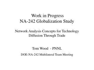 Tom Wood - PNNL DOE-NA-242 Multilateral Team Meeting