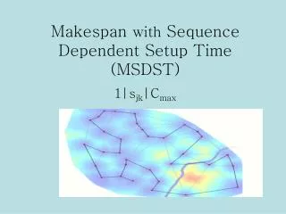 Makespan with Sequence Dependent Setup Time (MSDST)