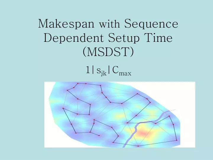 makespan with sequence dependent setup time msdst
