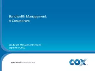 Bandwidth Management: A Conundrum Bandwidth Management Systems September 2010