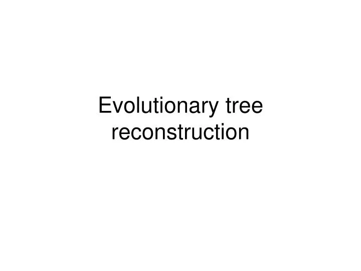 evolutionary tree reconstruction