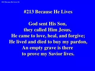 #213 Because He Lives God sent His Son, they called Him Jesus,