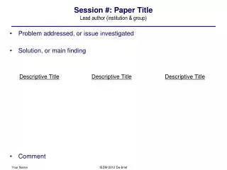 Session #: Paper Title Lead author (institution &amp; group)