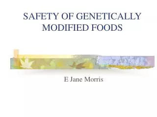 SAFETY OF GENETICALLY MODIFIED FOODS