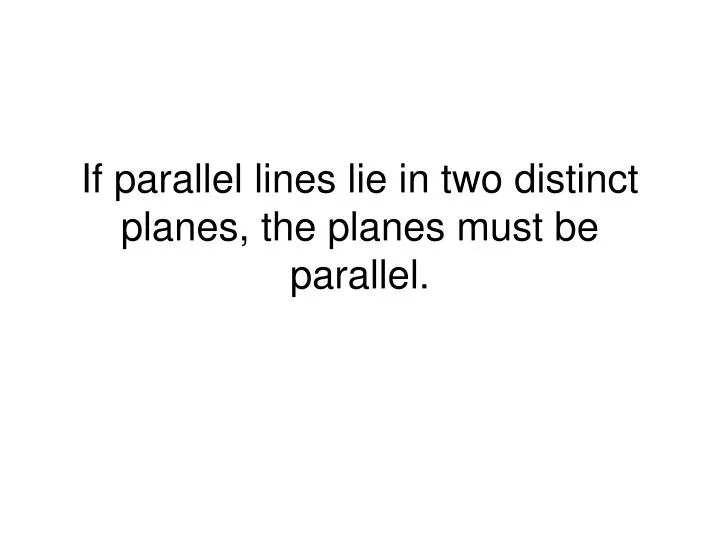 if parallel lines lie in two distinct planes the planes must be parallel