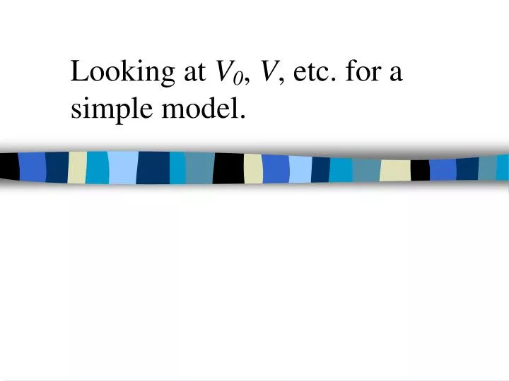 looking at v 0 v etc for a simple model