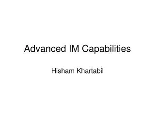 Advanced IM Capabilities