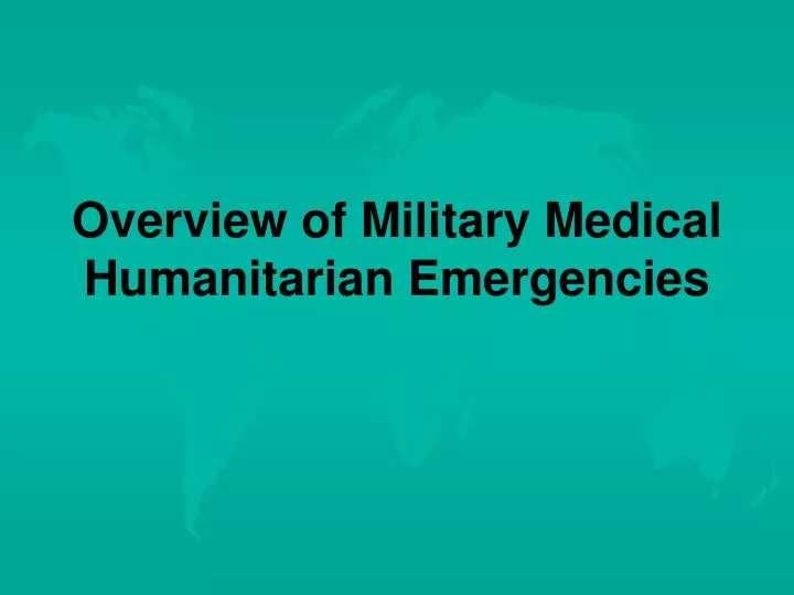 overview of military medical humanitarian emergencies