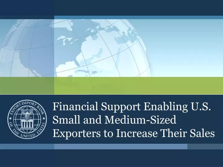 financial support enabling u s small and medium sized exporters to increase their sales