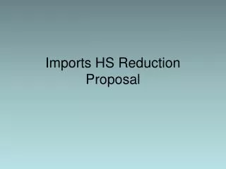 Imports HS Reduction Proposal