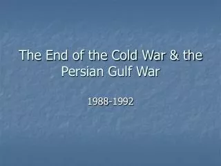 The End of the Cold War &amp; the Persian Gulf War