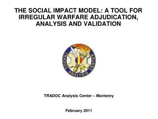 THE SOCIAL IMPACT MODEL: A TOOL FOR IRREGULAR WARFARE ADJUDICATION, ANALYSIS AND VALIDATION