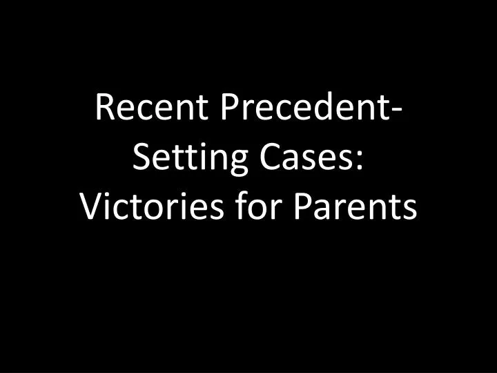 recent precedent setting cases victories for parents
