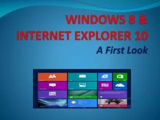 WINDOWS 8 &amp; INTERNET EXPLORER 10 A First Look