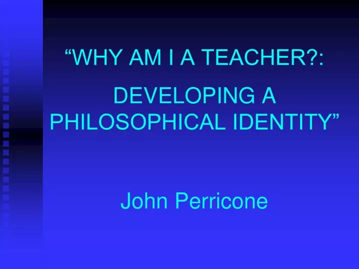 why am i a teacher developing a philosophical identity john perricone