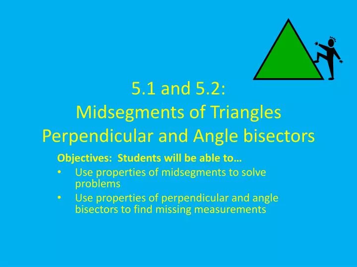 5 1 and 5 2 midsegments of triangles perpendicular and angle bisectors