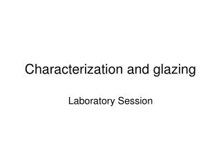 Characterization and glazing