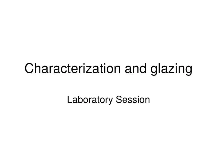 characterization and glazing