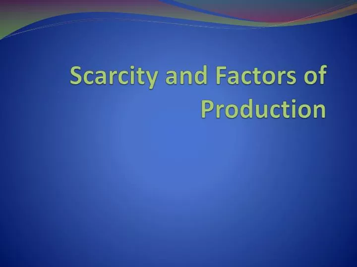 scarcity and factors of production