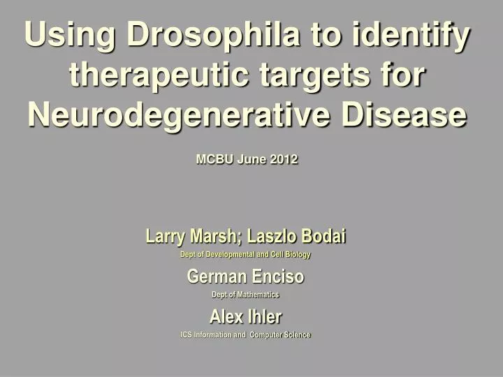 using drosophila to identify therapeutic targets for neurodegenerative disease mcbu june 2012